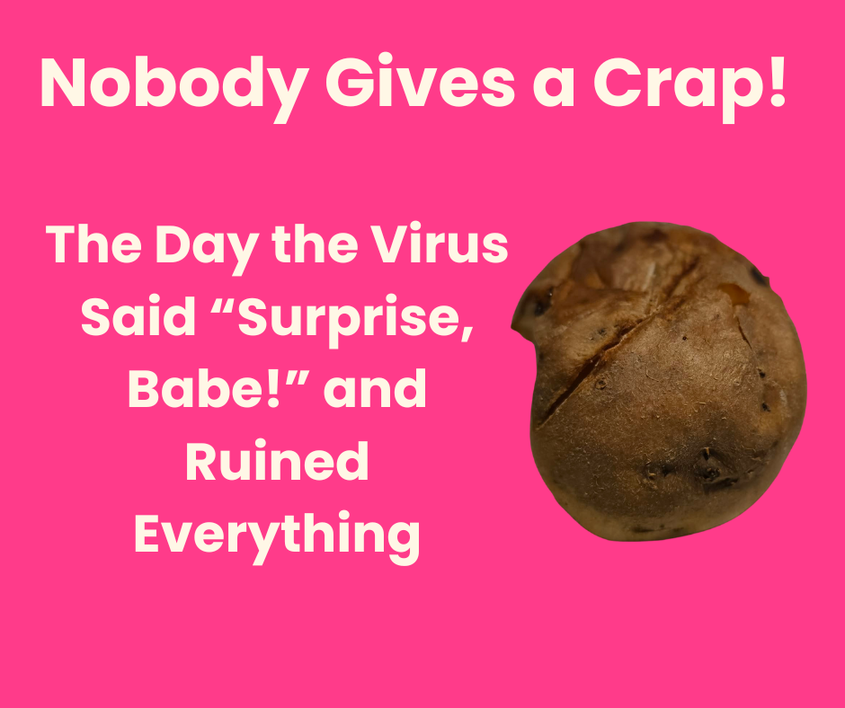  The Day the Virus Said “Surprise, Babe!” and Ruined Everything 