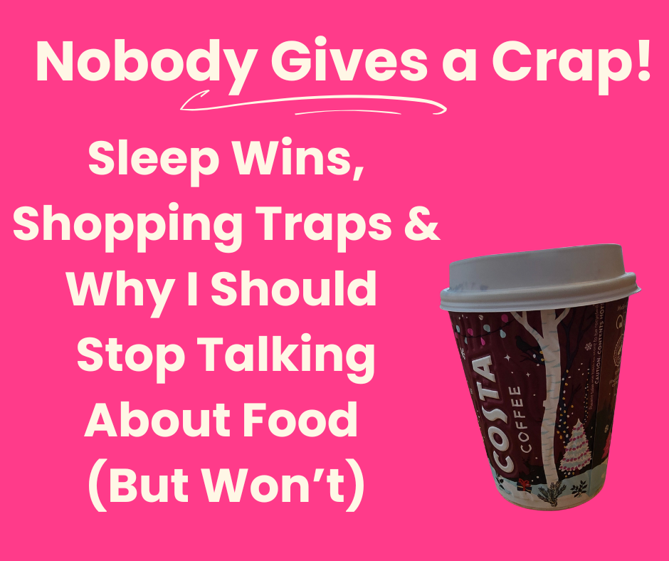 Sleep Wins, Shopping Traps & Why I Should Stop Talking About Food (But Won’t) 