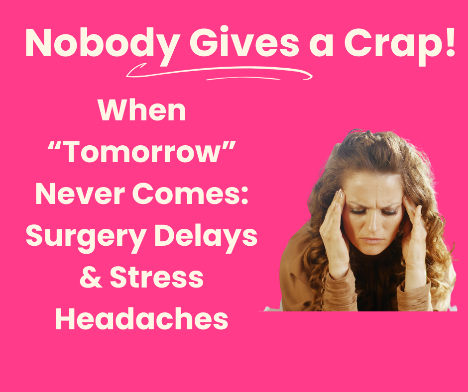 When “Tomorrow” Never Comes: Surgery Delays & Stress Headaches 