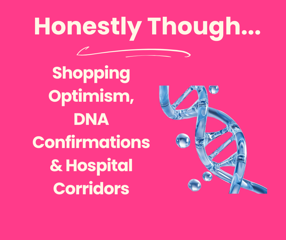Shopping Optimism, DNA Confirmations & Hospital Corridors