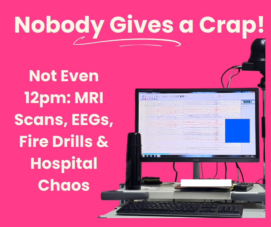 Not Even 12pm: MRI Scans, EEGs, Fire Drills & Hospital Chaos 
