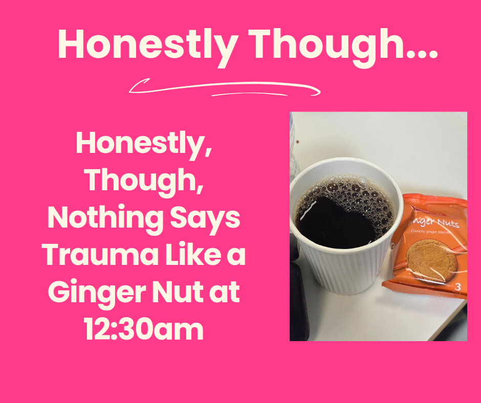 Honestly, Though, Nothing Says Trauma Like a Ginger Nut at 12:30am 