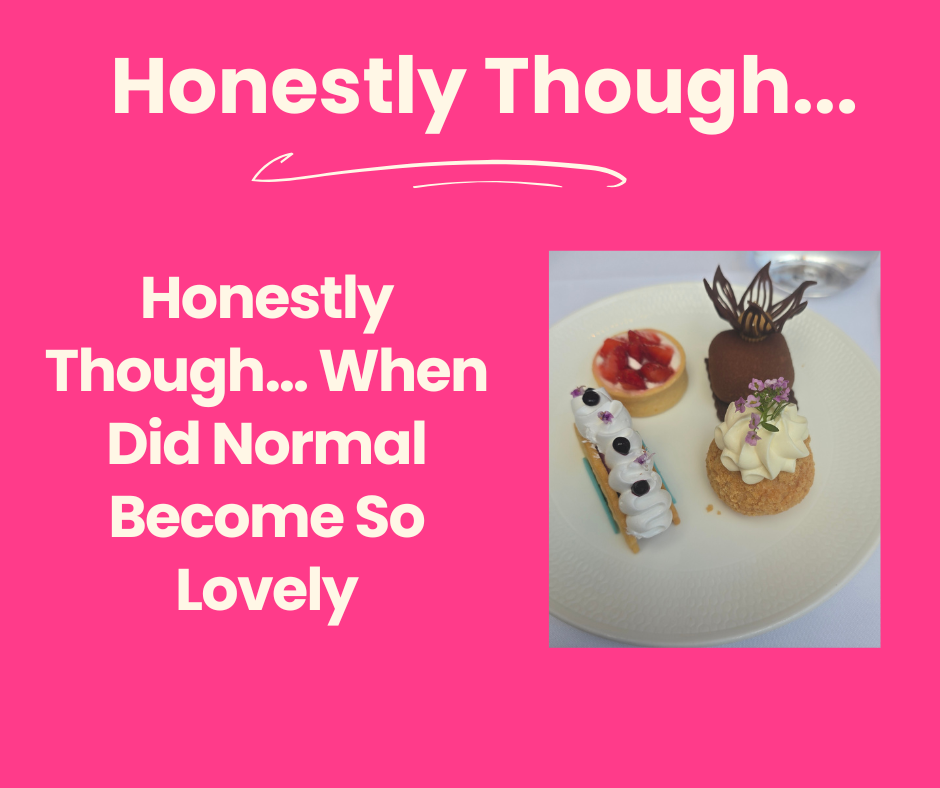 Honestly Though… When Did Normal Become So Lovely 